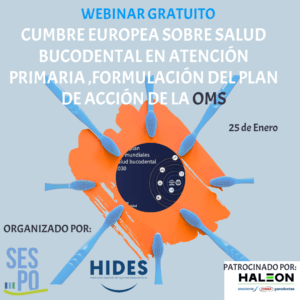 Webinar gratuito: CUMBRE EUROPEA SOBRE SALUD BUCODENTAL EN ATENCIÓN PRIMARIA: FORMULACIÓN DEL PLAN DE ACCIÓN DE LA OMS (Sábado 25 de enero de 2025)